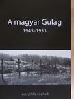 A magyar Gulag 1945-1953 [antikvár]