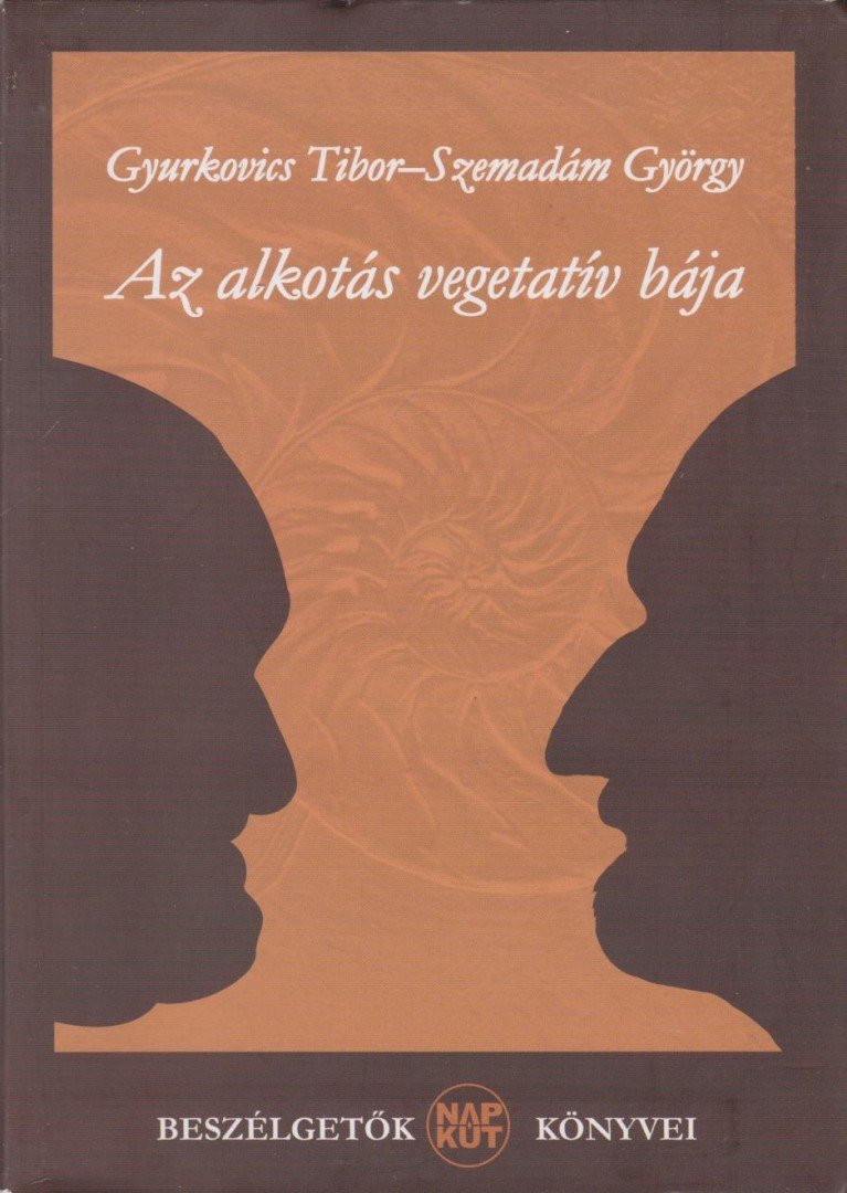 Gyurkovics Tibor, Szemadám György - Az alkotás vegetatív bája [antikvár]