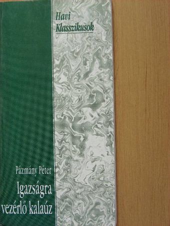 Pázmány Péter - Igazságra vezérlő kalaúz [antikvár]
