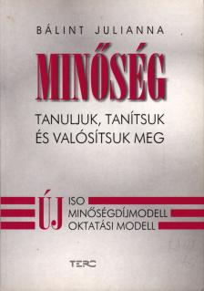 Bálint Julianna - Minőség - Tanuljunk, tanítsuk és valósítsuk meg [antikvár]