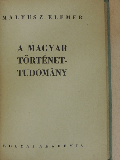 Mályusz Elemér - A magyar történettudomány [antikvár]