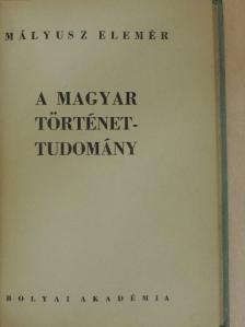 Mályusz Elemér - A magyar történettudomány [antikvár]