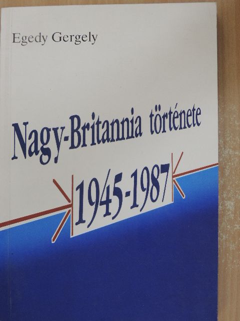Egedy Gergely - Nagy-Britannia története 1945-1987 [antikvár]