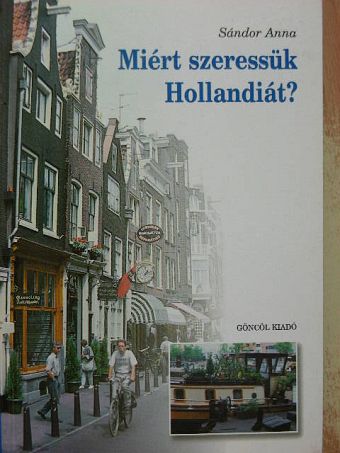 Sándor Anna - Miért szeressük Hollandiát? [antikvár]