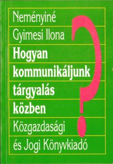 NEMÉNYINÉ GYIMESI ILONA - Hogyan kommunikáljunk tárgyalás közben? [antikvár]