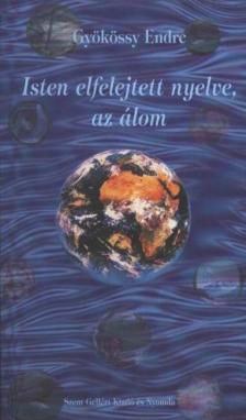 GYÖKÖSSY ENDRE - Isten elfelejtett nyelve, az álom [antikvár]
