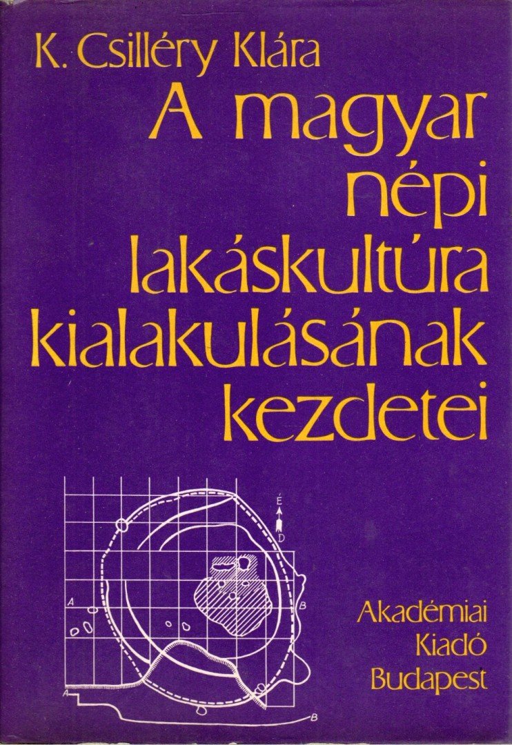 K. Csilléry Klára - A magyar népi lakáskultúra kialakulásának kezdetei [antikvár]