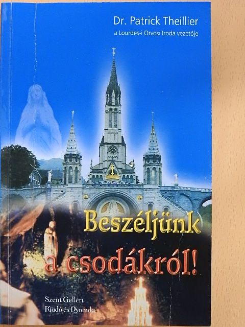 Dr. Patrick Theillier - Beszéljünk a csodákról! [antikvár]