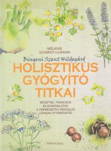 Mélanie Schmidt-Ulmann - Bingeni Szent Hildegárd holisztikus gyógyító titkai [antikvár]