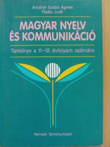 Antalné Szabó Ágnes - Magyar nyelv és kommunikáció - Tankönyv a 11-12. évfolyam számára [antikvár]