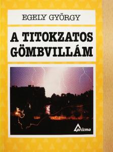 Egely György - A titokzatos gömbvillám [antikvár]