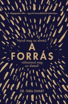 Dr. Tara Swart - A forrás - Nyisd meg az elméd, változtasd meg az életed! [antikvár]