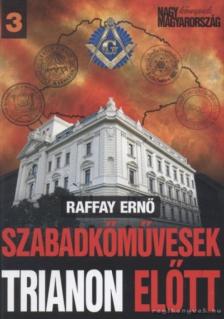Raffay Ernő - Szabadkőművesek Trianon előtt [antikvár]