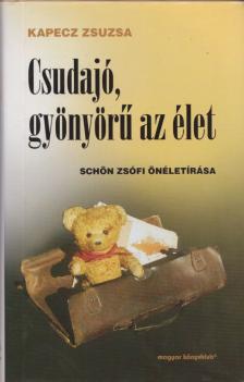 Kapecz Zsuzsa - Csudajó, gyönyörű az élet [antikvár]