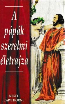 Nigel Cawthorne - A pápák szerelmi életrajza [antikvár]