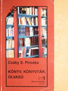 Csáky S. Piroska - Könyv, könyvtár, olvasó [antikvár]