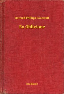 Howard Phillips Lovecraft - Ex Oblivione [eKönyv: epub, mobi]