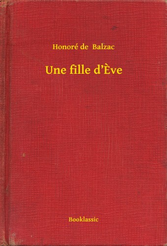 Honoré de Balzac - Une fille d'Eve [eKönyv: epub, mobi]
