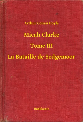 Arthur Conan Doyle - Micah Clarke - Tome III - La Bataille de Sedgemoor [eKönyv: epub, mobi]