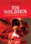 Noel Greig, David Johnston, Hans Christian Andersen - Tin Soldier and Other Plays for Children - Tin Soldier (adapted from The Steadfast Tin Soldier by Hans Christian Andersen) A Tasty Tale (Hansel and Gretel) Hood in the Wood (Little Red Riding Hood) [eKönyv: epub, mobi]
