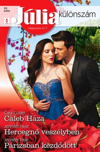 Cara Colter; Jennifer Faye - Júlia különszám 92. - Caleb Háza; Hercegnő veszélyben; Párizsban kezdődött [eKönyv: epub, mobi]