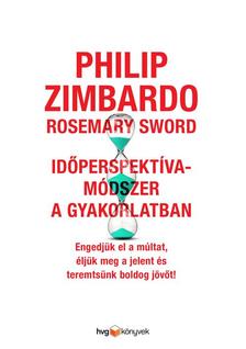 Philip Zimbardo - Rosemary Sword - Időperspektíva-módszer a gyakorlatban