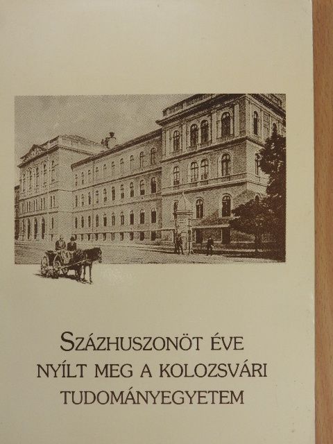 Százhuszonöt éve nyílt meg a Kolozsvári Tudományegyetem I. [antikvár]