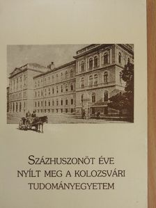 Százhuszonöt éve nyílt meg a Kolozsvári Tudományegyetem I. [antikvár]