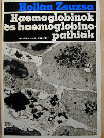 Hollán Zsuzsa - Haemoglobinok és Haemoglobinopathiák [antikvár]