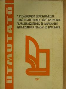 A pedagógusok szakszervezete felső testületeinek, középszerveinek, alapszervezeteinek és munkahelyi szervezeteinek feladat- és hatásköre [antikvár]