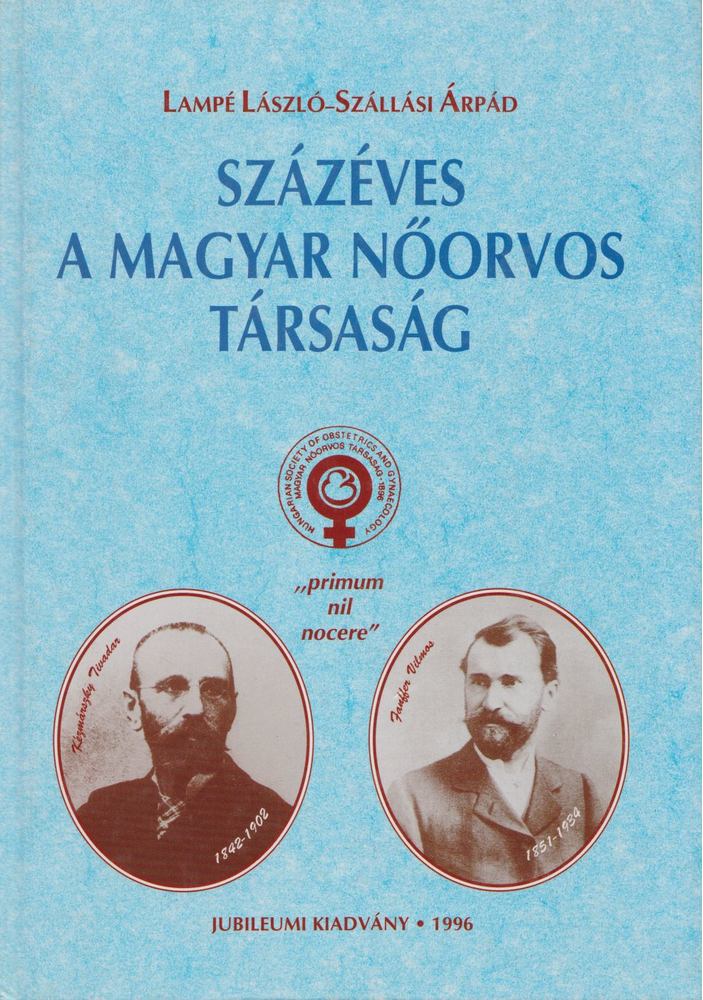 Szállási Árpád, Lampé László - Százéves a Magyar Nőorvos Társaság [antikvár]