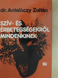 Dr. Antalóczy Zoltán - Szív- és érbetegségekről mindenkinek [antikvár]
