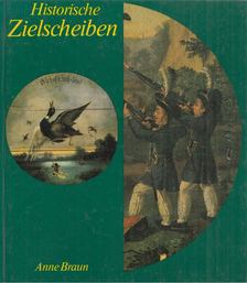 Anne Braun - Historische Zielscheiben [antikvár]