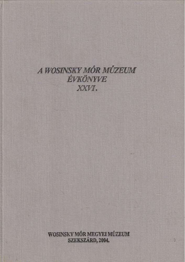 Gaál Attila - A Wosinsky Mór Múzeum évkönyve XXVI. [antikvár]