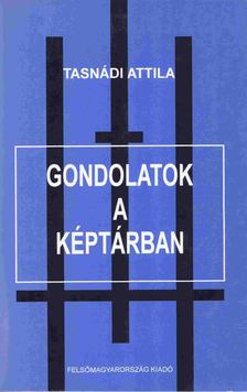 Tasnádi Attila - Gondolatok a képtárban [antikvár]