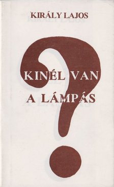 Király Lajos - Kinél van a lámpás? [antikvár]