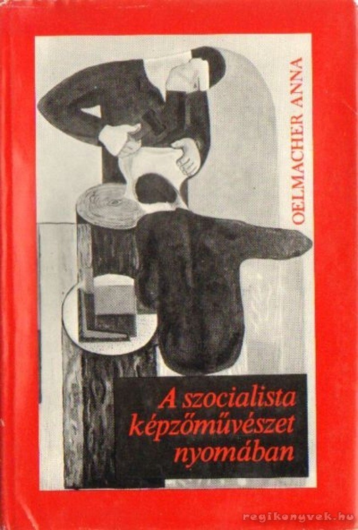 OELMACHER ANNA - A szocialista képzőművészet nyomában [antikvár]
