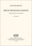 KOCSÁR  MIKLÓS - MÉGIS MONDOM DAMION! VEGYESKARRA