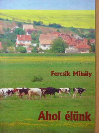 Fercsik Mihály - Ahol élünk [antikvár]