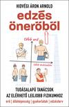 Hidvégi Áron Arnold - Edzés önerőből -- Tudásalapú tanácsok az elérhető legjobb fizikumhoz