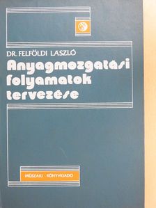 Dr. Felföldi László - Anyagmozgatási folyamatok tervezése (dedikált példány) [antikvár]
