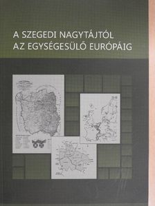 Kókai Sándor - A szegedi nagytájtól az egységesülő Európáig [antikvár]