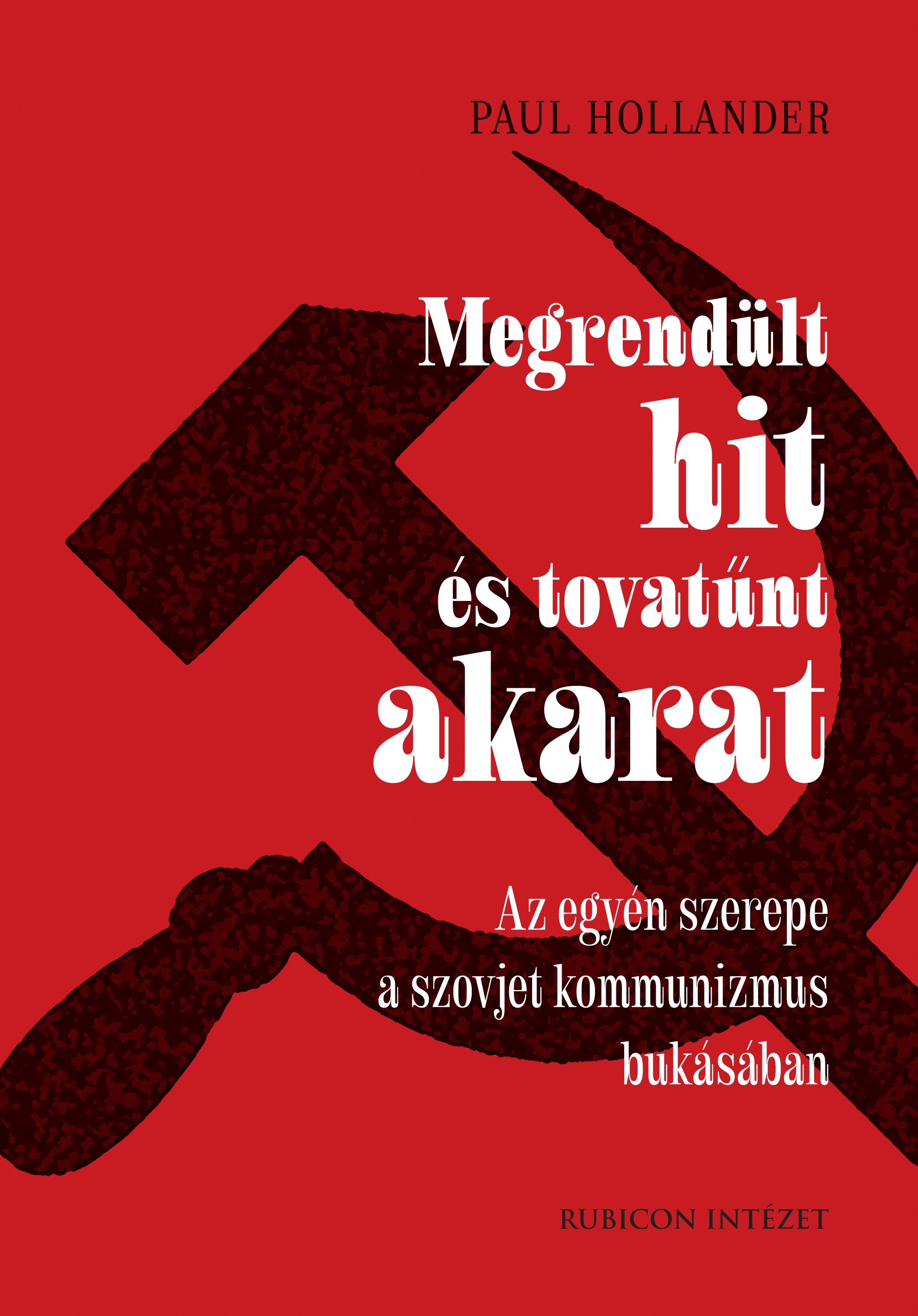 Paul Hollander - Megrendült hit és tovatűnt akarat