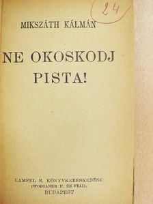 Mikszáth Kálmán - Ne okoskodj Pista!/A fekete kakas/A tót atyafiak [antikvár]