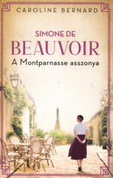 Caroline Bernard - Simone de Beauvoir - A Montparnasse asszonya [antikvár]