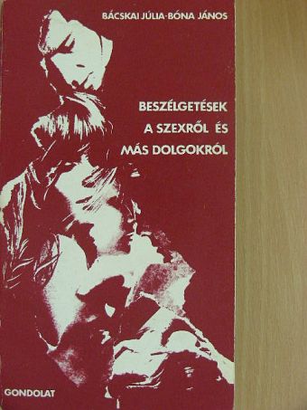Bácskai Júlia - Beszélgetések a szexről és más dolgokról [antikvár]