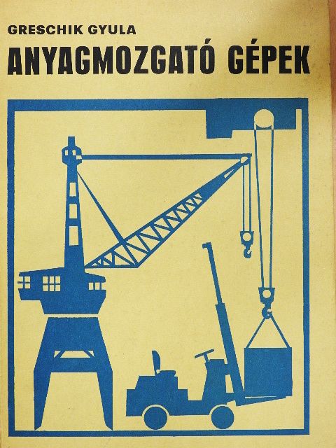 Greschik Gyula - Anyagmozgató gépek [antikvár]