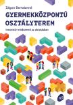 Zágon Bertalanné - Gyermekközpontú osztályterem Innovatív módszerek az oktatásban