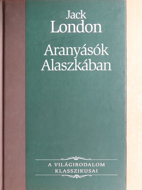 Jack London - Aranyásók Alaszkában [antikvár]