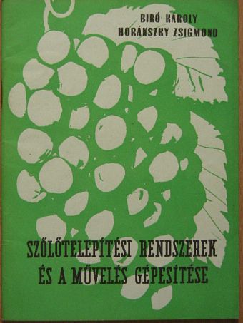 Bíró Károly - Szőlőtelepítési rendszerek és a művelés gépesítése [antikvár]
